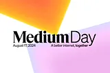 An illustration with calming rectangles of color, with the text “Medium Day, August 17, 2024, A better internet, together.”