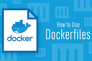 Building your Docker Images with Docker Files