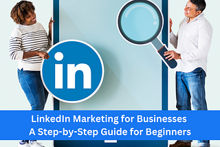 LinkedIn Marketing for Businesses ‎| A Step-by-Step Guide for Beginners