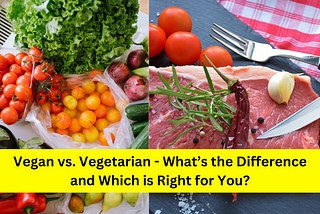 Vegan vs. Vegetarian: What’s the Difference and Which is Right for You?