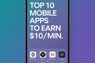 Top 10 Mobile Apps to Earn $10/Min.