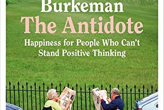 *Not like other self-help books* The Antidote by Oliver Burkeman