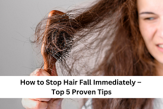 How to Stop Hair Fall Immediately — Top 5 Proven Tips