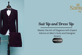 Suit Up and Dress Up: Essential Tips for Men’s Suits and Gowns