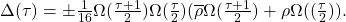 \Delta(\tau) = \pm \frac{1}{16}\Omega(\frac{\tau + 1}{2})\Omega(\frac{\tau}{2})( \overline{\rho}\Omega(\frac{\tau + 1}{2}) + \rho\Omega((\frac{\tau}{2})).