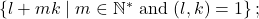 \left\lbrace l+mk \mid m\in\mathbb{N}^* \text{ and } (l, k)=1 \right\rbrace;