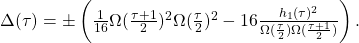 \Delta(\tau) = \pm \left ( \frac{1}{16}\Omega(\frac{\tau + 1}{2})^2\Omega(\frac{\tau}{2})^2 - 16\frac{h_1 (\tau)^2}{ \Omega (\frac{\tau}{2}) \Omega(\frac{\tau + 1}{2})} \right ).