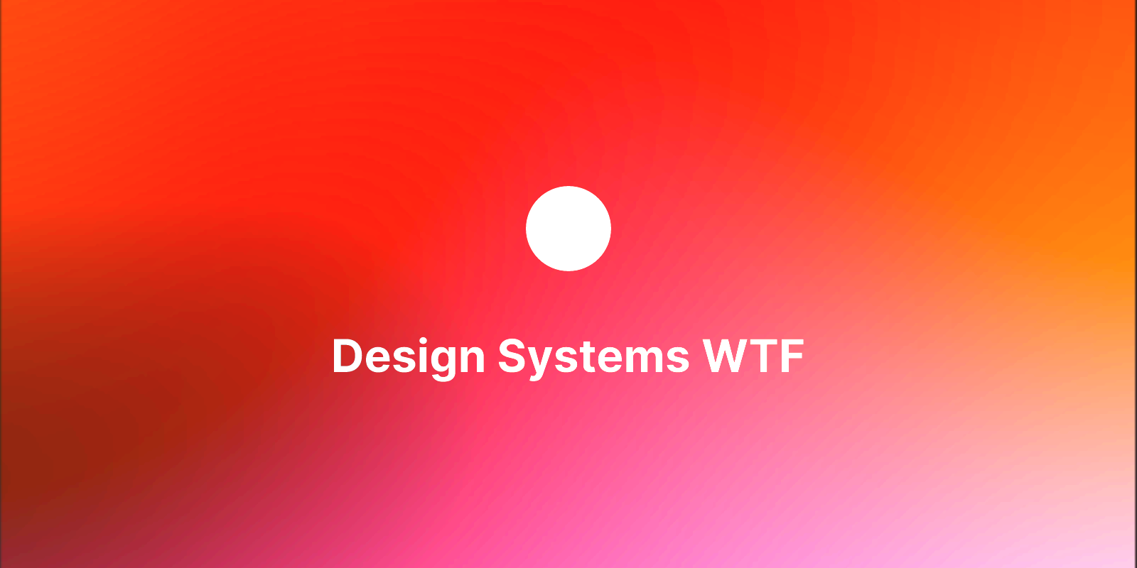 What the f••k is a Design System?