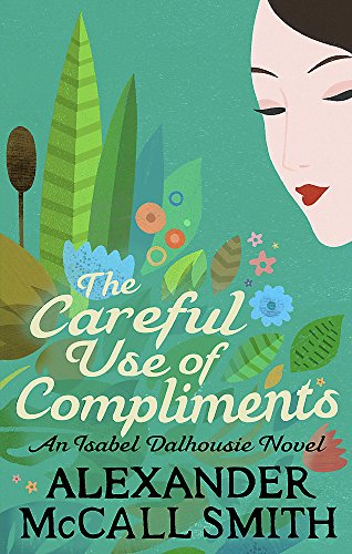 Stock image for The Careful Use Of Compliments: Careful Use of Compliments v. 4 (Isabel Dalhousie Novels) for sale by Reuseabook