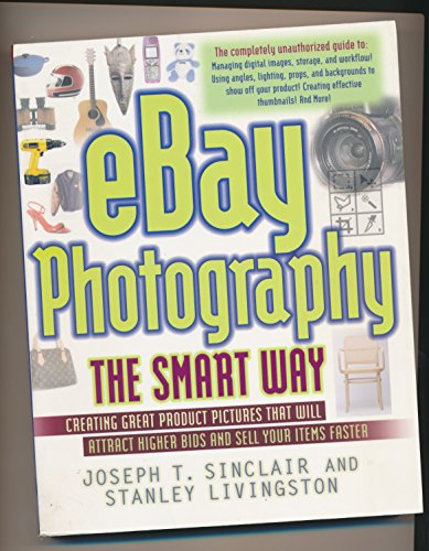 Stock image for Ebay Photography The Smart Way: Creating Great Product Pictures That Will Attract Higher Bids And Sell Your Items Faster for sale by Half Price Books Inc.