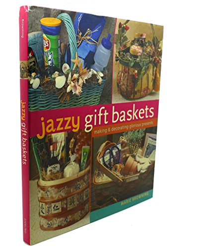 Stock image for Jazzy Gift Baskets : Making and Decorating Glorious Presents for sale by Better World Books