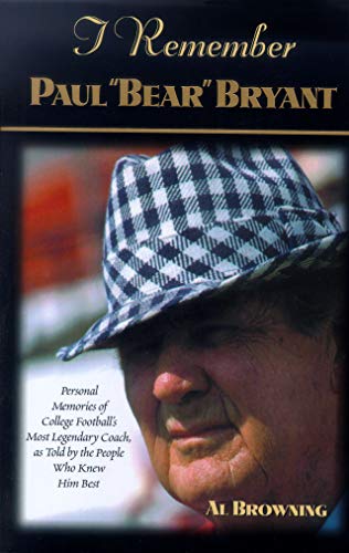 Stock image for I Remember Paul "Bear" Bryant: Personal Memoires of College Football's Most Legendary Coach, as Told by the People Who Knew Him Best for sale by Your Online Bookstore