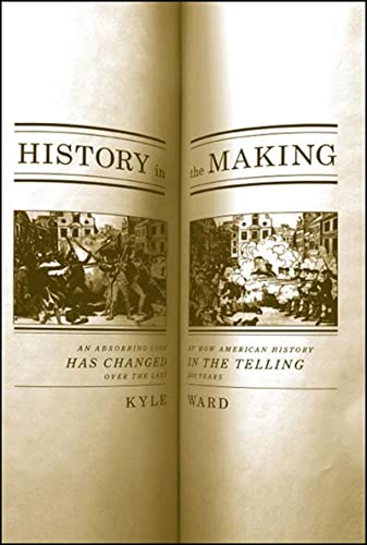 Stock image for History in the Making : An Absorbing Look at How American History Has Changed in the Telling over the Last 200 Years for sale by Better World Books