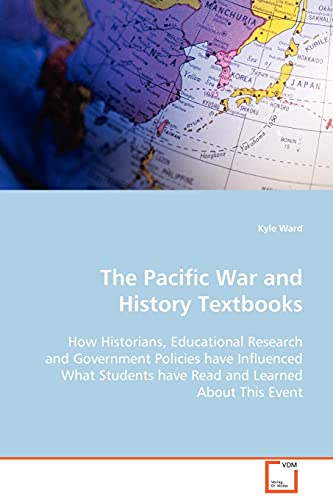 Stock image for The Pacific War and History Textbooks: How Historians, Educational Research and Government Policies have Influenced What Students have Read and Learned About This Event for sale by Lucky's Textbooks