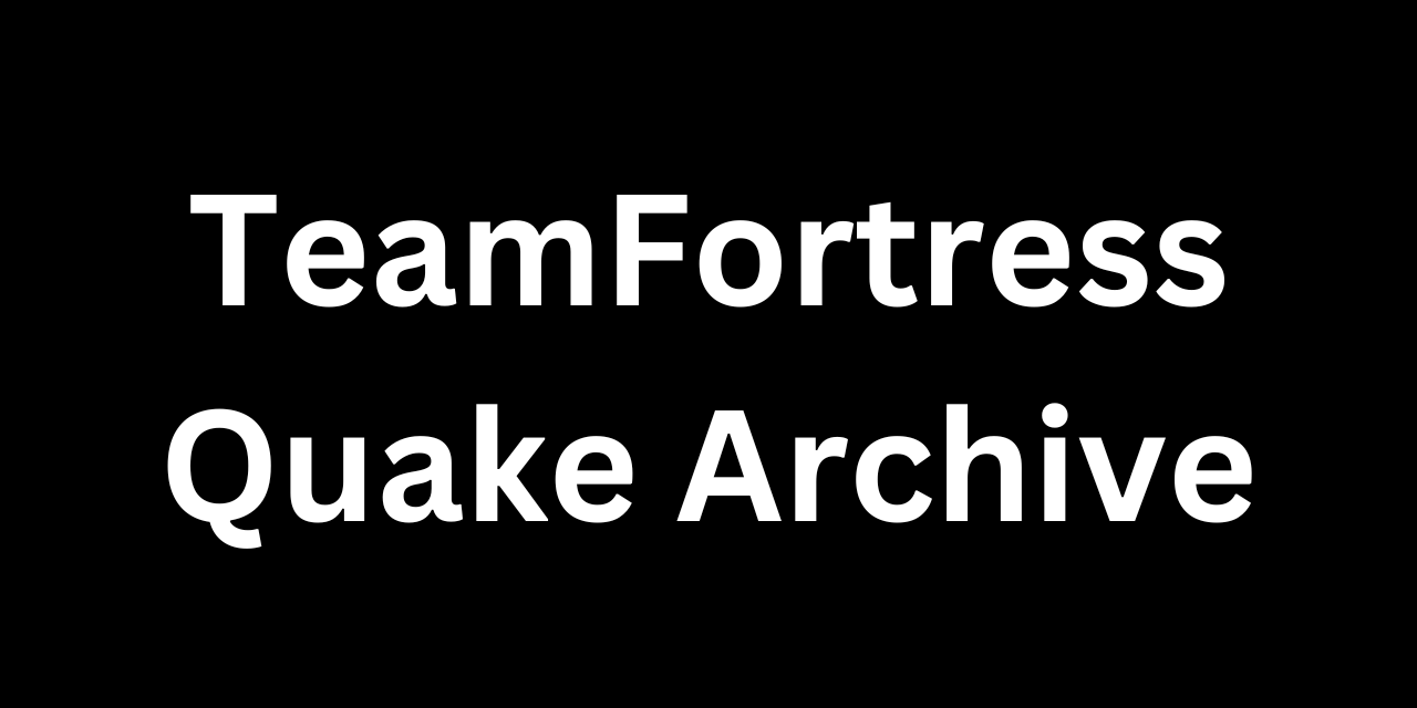 TeamFortressQuakeArchive