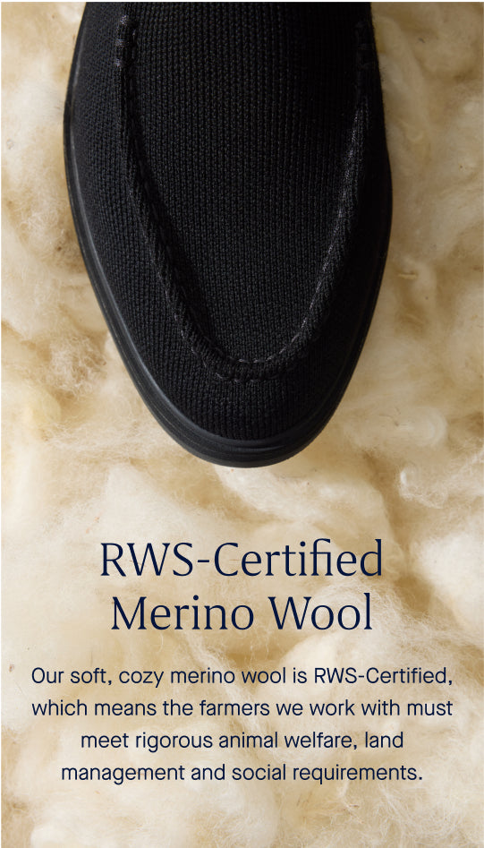 An image of a black shoe over a background of fluffy wool, and copy overlay reading "RWS-Certified Merino Wool | Our soft, cozy merino wool is RWS-Certified, which means the farmers we work with must meet rigorous animal welfare, land management and social requirements."