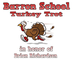 22nd Annual Barron School 5k Turkey Trot Road Race and Walk in honor of Brian Richardson