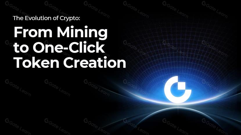 Gate Research: The Evolution of Crypto: From Mining to One-Click Token Creation