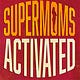 Supermoms Activated