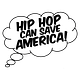 Hip Hop Can Save America!