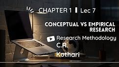 Lec 7 | Conceptual Vs Empirical Research | Research Methodology by C R Kothari #researchmethodology