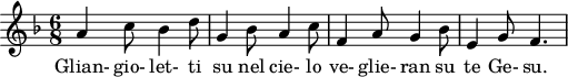 
X:1
M:6/8
L:1/4
K:f
A2/2 c1/2 B2/2 d1/2 | G2/2 B1/2 A2/2 c1/2 | F2/2 A1/2 G2/2 B1/2 | E2/2 G1/2 F3/2 | 
w: Glian- gio- let- ti su nel cie- lo ve- glie- ran su te Ge- su.
