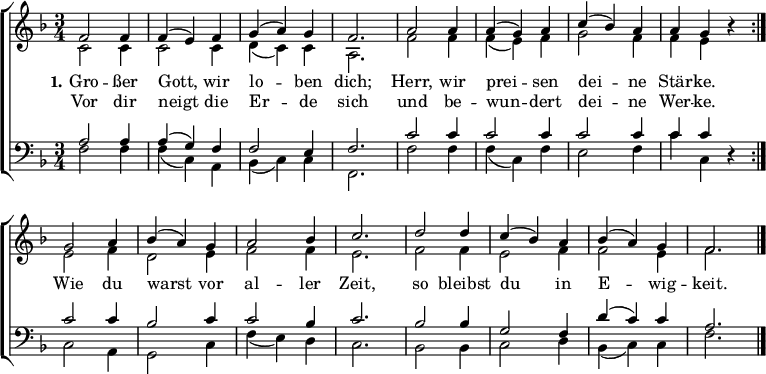 
\header { tagline = ##f }
\layout { indent = 0
  \context { \Score \remove "Bar_number_engraver" }
  \context { \Voice \remove "Dynamic_engraver" }
}
global = { \key f \major \time 3/4 }

sopVoice = \new Voice = "sopvoice" \relative c' {
  \global \voiceOne \set Score.midiInstrument = "church organ" { \clef treble
  \repeat volta 2 { f2 f4 | f( e) f | g( a) g | f2. | a2 a4 | a( g) a | c( bes) a | a g r }
  g2 a4 | bes( a) g | a2 bes4 | c2. | d2 d4 | c( bes) a | bes( a) g | f2. \bar "|." }
}
altVoice = \new Voice \relative c' {
  \global \voiceTwo {
  \repeat volta 2 { c2\p c4 | c2 c4 | d( c) c | a2. | f'2 f4 | f( e) f | g2 f4 | f e r }
  e2 f4 | d2 e4 | f2 f4 | e2. | f2 f4 | e2 f4 | f2 e4 | f2. }
}
verse = \new Lyrics = "firstVerse" \lyricsto "sopvoice" {
  << { \set stanza = #"1." Gro -- ßer Gott, wir lo -- ben dich;
    Herr, wir prei -- sen dei -- ne Stär -- ke. }
    \new Lyrics = "secondVerse" \with { alignBelowContext = "firstverse" } { \set associatedVoice = "sopvoice"
      Vor dir neigt die Er -- de sich
      und be -- wun -- dert dei -- ne Wer -- ke. }
  >>
  Wie du warst vor al -- ler Zeit,
  so bleibst du in E -- wig -- keit.
}
tenVoice = \new Voice \relative c'
  { \global \voiceThree { \clef bass
  \repeat volta 2 { a2\p a4 | a( g) f | f2 e4 | f2. | c'2 c4 | c2 c4 | c2 c4 | c c r }
  c2 c4 | bes2 c4 | c2 bes4 | c2. | bes2 bes4 | g2 f4 | d'( c) c | a2. }
}
basVoice = \new Voice \relative c
  { \global \voiceFour {
  \repeat volta 2 { f2\p f4 | f( c) a | bes( c) c | f,2. | f'2 f4 | f( c) f | e2 f4 | c' c, r }
  c2 a4 | g2 c4 | f4( e) d | c2. | bes2 bes4 | c2 d4 | bes( c) c | f2. }
}

\score {
  \new ChoirStaff <<
    \new Staff \with { \consists "Merge_rests_engraver" }
    <<
      { \sopVoice }
      { \altVoice }
      \context Lyrics = "sopvoice" { \lyricsto "sopvoice" { \verse } }
    >>
    \new Staff \with { \consists "Merge_rests_engraver" }
    <<
      { \tenVoice }
      { \basVoice }
    >>
  >>
  \layout { }
}

\score { \unfoldRepeats { << \sopVoice \\ \altVoice \\ \tenVoice \\ \basVoice >> }
  \midi { \tempo 4 = 108 }
}
