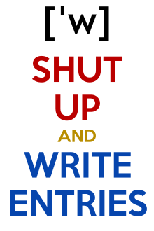 Poster states: "Shut up and write entries"