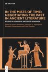 book: In the Mists of Time: Negotiating the Past in Ancient Literature