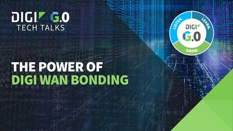 Tech Talk: The Power of Digi WAN Bonding