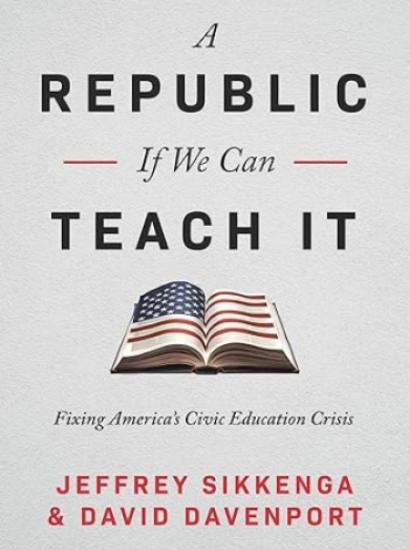 A Republic, If We Can Teach It: Fixing America's Civic Education Crisis