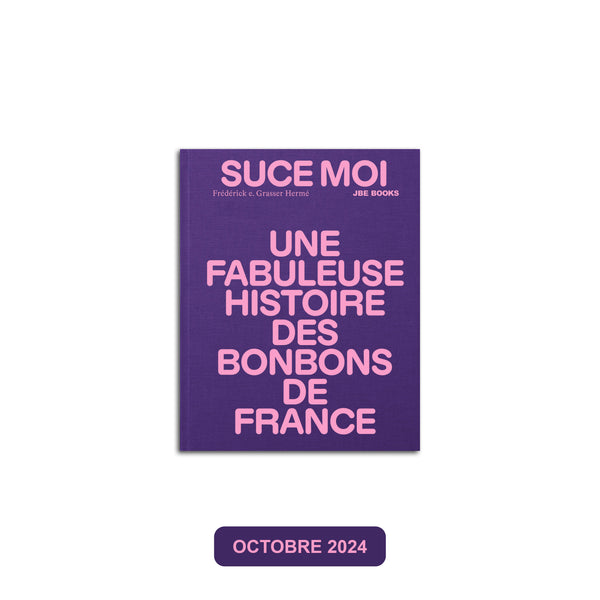 Suce moi, une fabuleuse histoire des bonbons de France, de FeGH