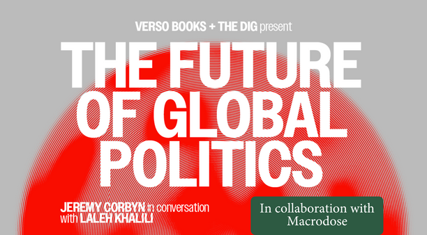 Verso x The Dig LIVE Podcast: with Jeremy Corbyn, Laleh Khalili & many more