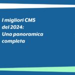 I migliori CMS del 2024: una panoramica completa